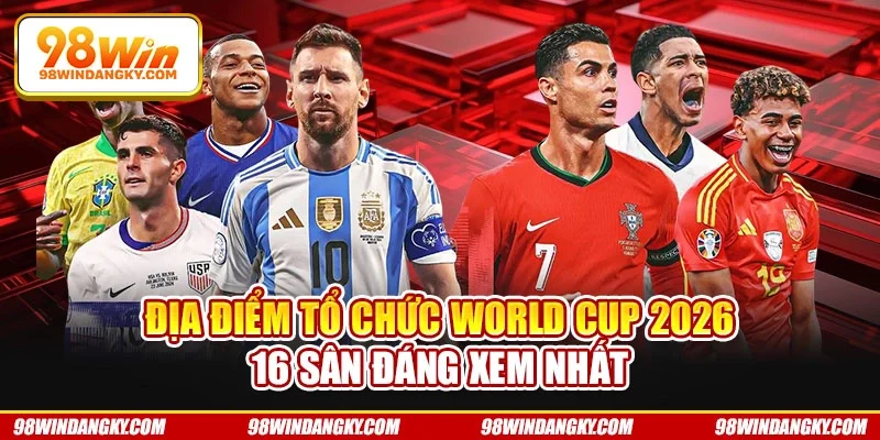 Địa điểm tổ chức World Cup 2026